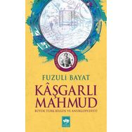 Kaşgarlı Mahmut - Büyük Türk Bilgin ve Ansiklopedisi - Fuzuli Bayat
