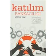 KATILIM BANKACILIĞI FELSEFESI, TEORISI VE TÜRKİYE UYGULAMASI - HÜSEYİN TUNÇ