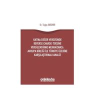 Katma Değer Vergisinde Reverse Charge - Tersine Vergilendirme Mekanizması: Avrupa Birliği ile Türkiye Üzerine Karşılaştırmalı Analiz - Tuğçe Akdemir