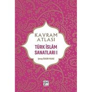 Kavram Atlası Türk İslam Sanatları 1 Gazi Kitabevi