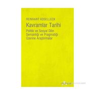 KAVRAMLAR TARIHI POLITIK VE SOSYAL DILIN SEMANTİĞİ VE PRAGMATİĞİ ÜZERİNE ARAŞTIRMALAR - REINHART KOSELLECK