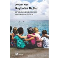 Kaybolan Bağlar - Depresyonun Gerçek Nedenleri ve Beklenmedik Çözümler - Johann Hari