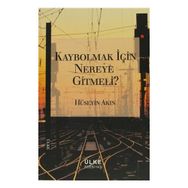 Kaybolmak İçin Nereye Gitmeli? - r huseyin akin