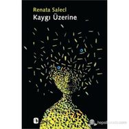 KAYGI ÜZERINE - RENATA SALECL