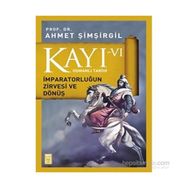 Kayı 6 - İmparatorluğun Zirvesi ve Dönüş - Ahmet Şimşirgil