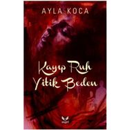 Kayıp Ruh Yitik Beden - Ayla Koca
