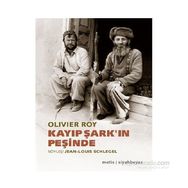 Kayıp Şark’ın Peşinde - oliver roy