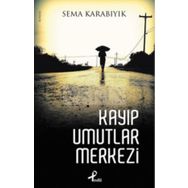 KAYIP UMUTLAR MERKEZI - SEMA KARABIYIK