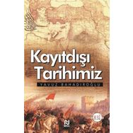 Kayıtdışı Tarihimiz - Yavuz Bahadıroğlu