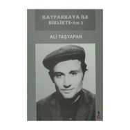 KAYPAKKAYA İLE BIRLIKTE - ANI 2 - ALI TAŞYAPAN
