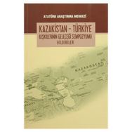 Kazakistan - Türkiye İlişkilerinin Geleceği Sempozyumu Bildiriler - kollektif