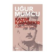 Kazım Karabekir Anlatıyor - Uğur Mumcu