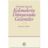 Kelimelerin Dünyasında Gezintiler - Bülent Aksoy