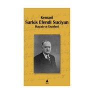 KEMANI SARKIS EFENDI SUCIYAN HAYATI VE ESERLERI - KOLEKTIF