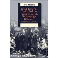 Kendi Kaderini Tayin Hakkı Ve Sömürge Karşıtı Milliyetçiliğin Kökenleri - Erez Manela