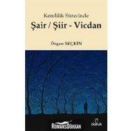 Kendilik Sürecinde Şair/Şiir - Vicdan - Özgen Seçkin