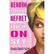 KENDIM HAKKINDA NEFRET ETTİĞİM ON ŞEY - RANDA ABDEL-FATTAH