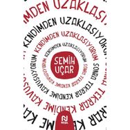 Kendimden Uzaklaşıyorum Sonra Tekrar Kendime Kavuşuyorum - Semih Uçar