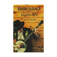 Kendin Oldukça Güzelsin - Selçuk Alkan