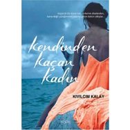 Kendinden Kaçan Kadın - Kıvılcım Kalay