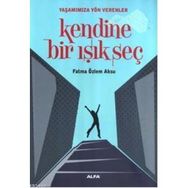 KENDINE BIR IŞIK SEÇ - FATMA ÖZLEM AKSU