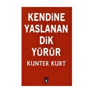 Kendine Yaslanan Dik Yürür - Kunter Kurt