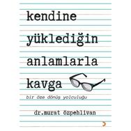 Kendine Yüklediğin Anlamlarla Kavga - Murat Özpehlivan - Cinius Yayınları