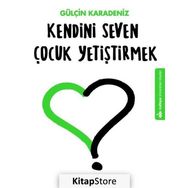 Kendini Seven Çocuk Yetiştirmek - Gülçin Karadeniz