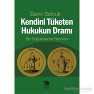 Kendini Tüketen Hukukun Dramı - Sami Selçuk