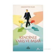 Kendinle Yarış ve Başar - Sebahattin Uçar