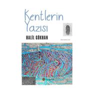 Kentlerin Yazısı - Halil Gökhan