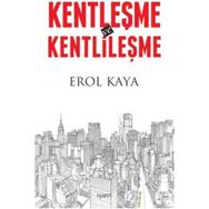 Kentleşme ve Kentlileşme - Erol Kaya