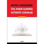 Kentsel Dönüşümün Özel Hukuk Alanında Getirdiği Sorunlar - Yeşim Beyazkılıç