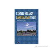 KENTSEL MEKANDA KAMUSAL ALANIN YERI - PELIN GÖKGÜR