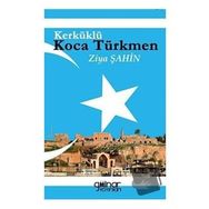 Kerküklü Koca Türkmen - Ziya Şahin