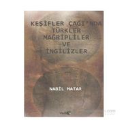 KEŞIFLER ÇAĞI'NDA TÜRKLER MAĞRIPLILER VE İNGILIZLER - NABIL MATAR