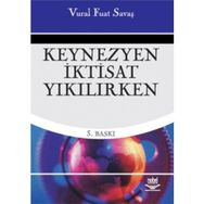 KEYNEZYEN İKTİSAT YIKILIRKEN - VURAL FUAT SAVAŞ