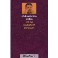 Kıbleyi Kaybettiren Dönüşüm - Abdurrahman Arslan