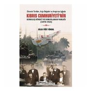 Kıbrıs Cumhuriyeti'nin Kuruluş Süreci ve Sorgulanan Varlığı - Dilek Yiğit Yüksel