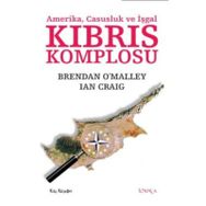 KIBRIS KOMPLOSU AMERIKA, CASUSLUK VE İŞGAL - BRENDAN OMALLEY;IAN CRAIG