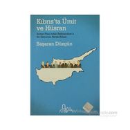 KIBRIS´TA ÜMİT VE HÜSRAN ANNAN PLANI´NDAN REFERANDUM´A BIR DÖNEMİN PERDE ARKASI - BAŞARAN DÜZGÜN