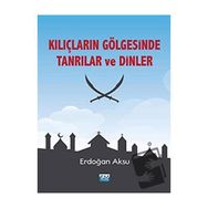 Kılıçların Gölgesinde Tanrılar ve Dinler - Erdoğan Aksu