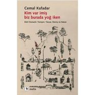 KIM VAR İMİŞ BIZ BURADA YOĞ İKEN DÖRT OSMANLI: YENİÇERİ, TÜCCAR, DERVİŞ VE HATUN - CEMAL KAFADAR