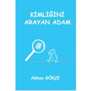 Kimliğini Arayan Adam - Abbas Gökçe