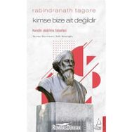 Kimse Bize Ait Değildir - Kendin Olabilme Felsefesi - Rabindranath Tagore