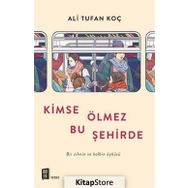 Kimse Ölmez Bu Şehirde / Ali Tufan Koç