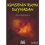 KIMSENIN RUHU DUYMADAN - ÖZGE HATUNOĞLU