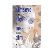 Kimseye Söylemedim - Ayten Kaya Görgün