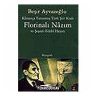 KÂİNATÇA TANINMIŞ TÜRK ŞİİR KRALI FLORİNALI NÂZIM VE ŞAŞAALI EDEBÎ HAYATI - BEŞİR AYVAZOĞLU