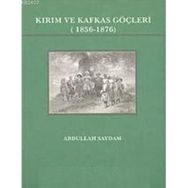 Kırım ve Kafkas Göçleri (1856- 1876) - Abdullah Saydam